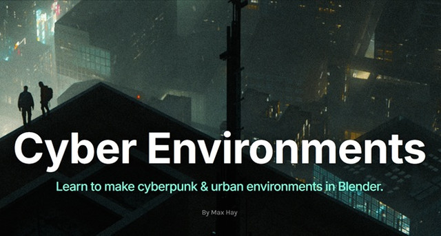 Blender 教程资源 | Max Hayart - Cyber Environments Course