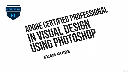 Adobe Certified Professional in Photoshop - Exam Guide 教程资源 | Udemy - Adobe Certified Professional in Photoshop - Exam Guide