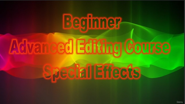 Video Editing and Special Effects for Beginner - Advanced 教程资源 | Udemy - Video Editing and Special Effects for Beginner - Advanced
