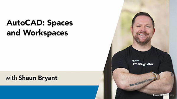 LinkedIn - AutoCAD: Spaces and Workspaces 教程资源 | LinkedIn - AutoCAD: Spaces and Workspaces