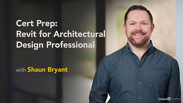 Lynda - Cert Prep: Revit for Architectural Design Professional 教程资源 | Lynda - Cert Prep: Revit for Architectural Design Professional